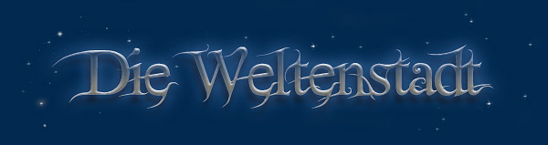 Willkommen in der Weltenstadt...